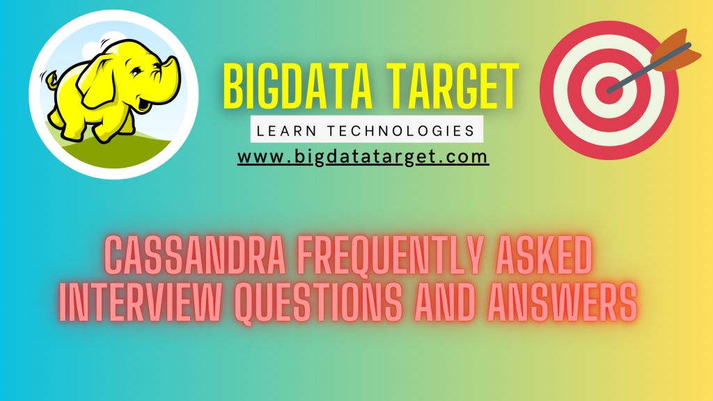 cassandra frequently asked best interview Questions and Answers ? Big data Target @ Learn latest technologies day to day in our career