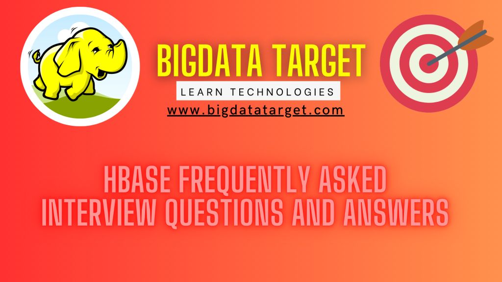 hbase frequently asked best interview Questions and Answers ? Big data Target @ Learn latest technologies day to day in our career