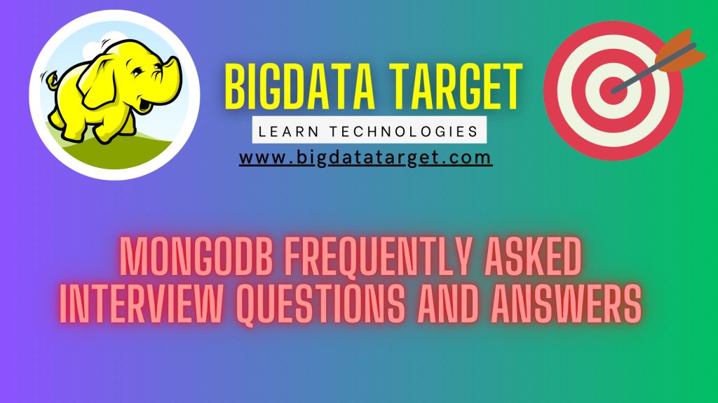 mongodb frequently asked best interview Questions and Answers ? Big data Target @ Learn latest technologies day to day in our career